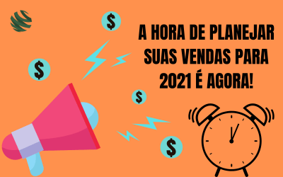 A hora de planejar suas vendas para 2021 é agora!