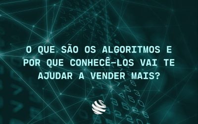 O que são os algoritmos e por que conhecê-los vai te ajudar a vender mais?