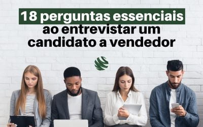 18 perguntas essenciais ao entrevistar um candidato a vendedor