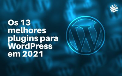 Os 13 melhores plugins para WordPress em 2021