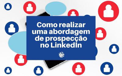 Como realizar uma abordagem de prospecção no LinkedIn