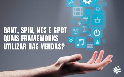 Bant, Spin, Nes e GPCT quais frameworks utilizar nas vendas?