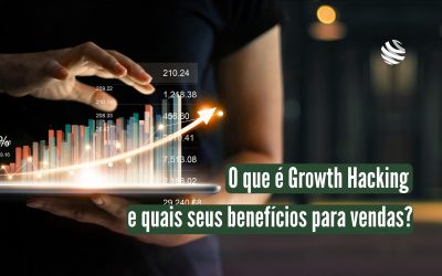 O que é Growth Hacking e quais seus benefícios para vendas?